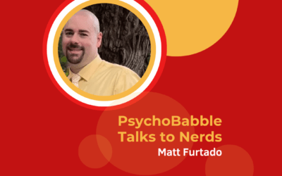 PsychoBabble Talks to Nerds: Matt Furtado