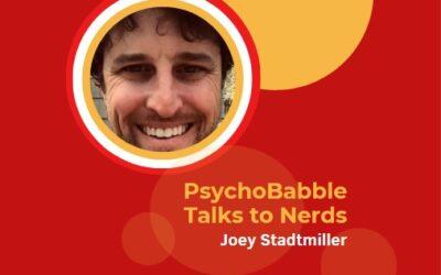 PsychoBabble Talks to Nerds: Joey Stadtmiller