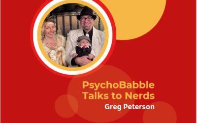 PsychoBabble Talks to Nerds: Greg Peterson x2